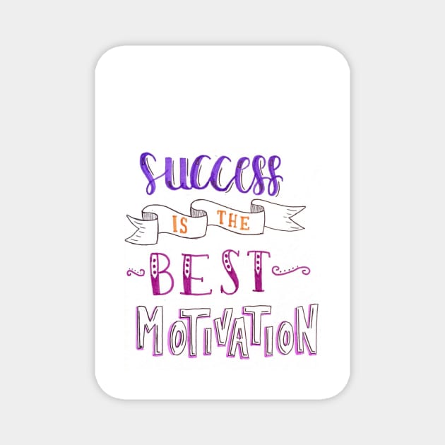 Success is the best motivation Magnet by nicolecella98