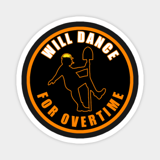 Will Dance For Overtime Magnet