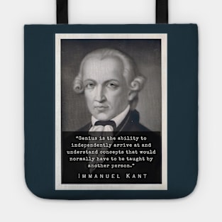 Immanuel Kant  portrait and quote: Genius is the ability to independently arrive at and understand concepts that would normally have to be taught by another person. Tote
