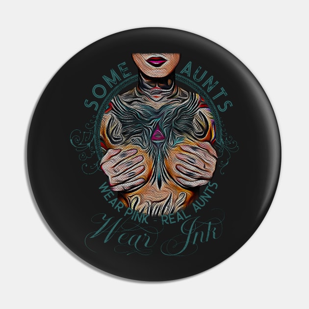 Vintage Some Aunts Wear Pink, Real Aunts Wear Ink Tattoo Auntie Pin by norules