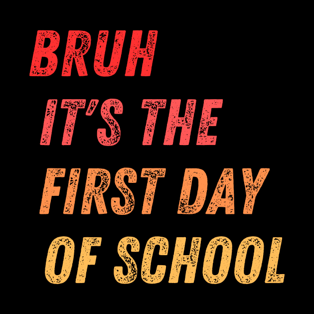 Bruh It's The First Day Of School by darafenara