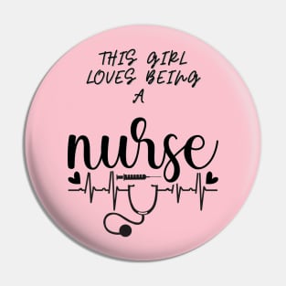 THIS GIRL LOVES BEING A NURSE Pin