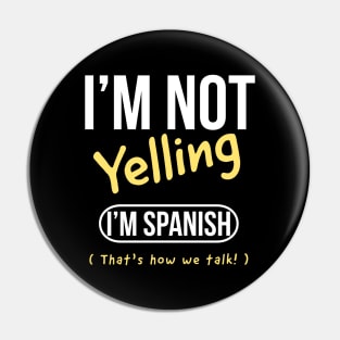 I’m not yelling I’m Spanish that’s how we talk Pin