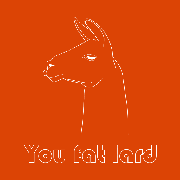 You Fat Lard - white by NickiPostsStuff