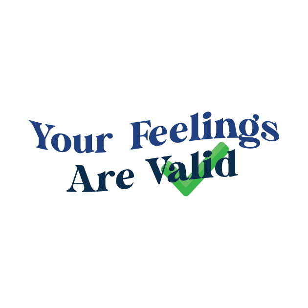 Your Feelings Are Valid by Ras-man93