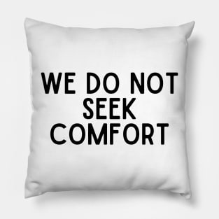 We Do Not Seek Comfort - Quotes Pillow