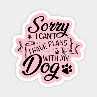 Sorry I Can't I Have Plans With My Dog Magnet