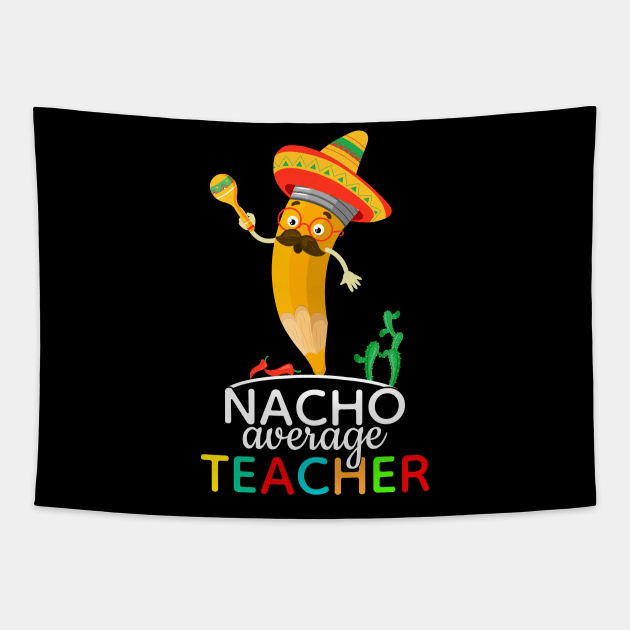 Nacho Average Teacher Cinco De Mayo Tapestry by FabulousDesigns