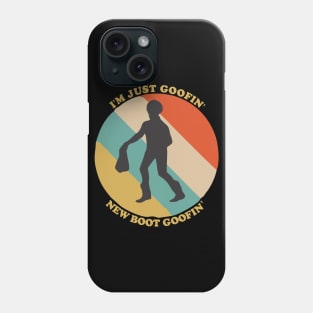 I'm just goofin' new boot goofin' Phone Case