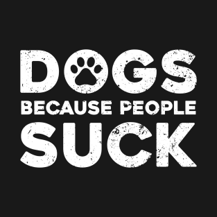 Dogs Because People Suck T-Shirt