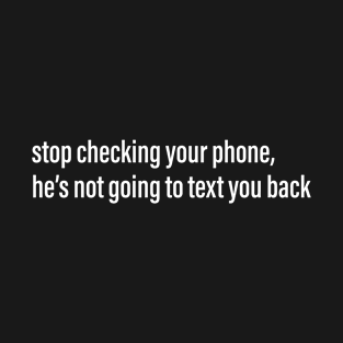 Stop checking your phone meme T-Shirt