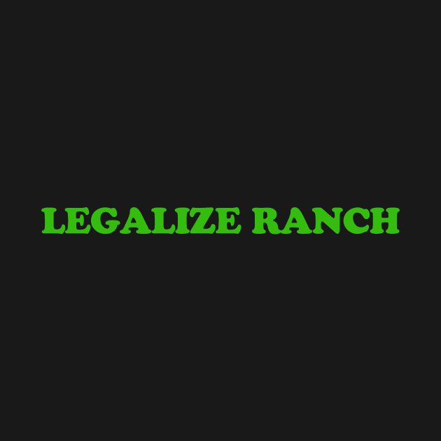 Legalize Ranch T-Shirt by dumbshirts