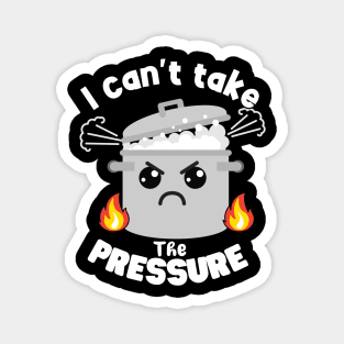 Funny Moody Pun Can't Take Pressure Magnet