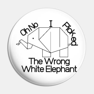 Oh No I Picked The Wrong White Elephant Pin