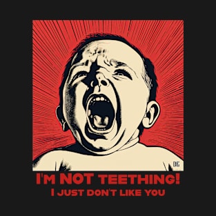 Baby Screaming Sarcastic Phrase - I’m not teething! I just don’t like you T-Shirt