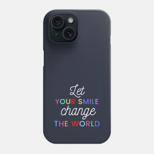 Let your smile change the world Phone Case