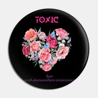 Toxic but with benevolent intentions Pin