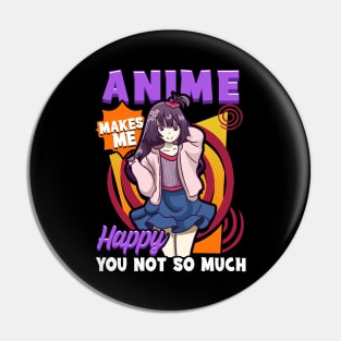 Anime Makes Me Happy You Not So Much Pin