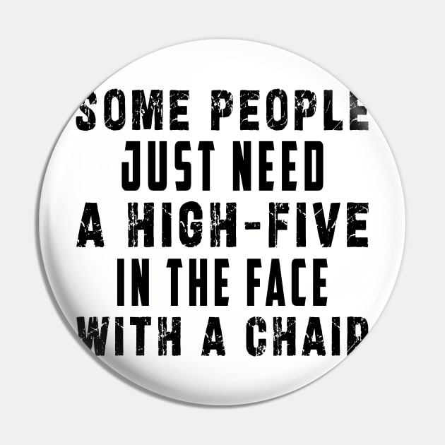 some people need just a high five in the face with a chair Pin by Ksarter