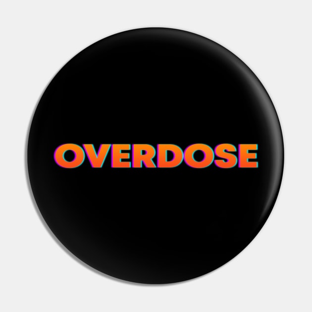 Overodose Pin by UNKWN