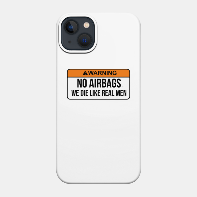 No Airbags We Die Like Real Men Funny Saying By WearYourPassion - Funny Saying - Phone Case