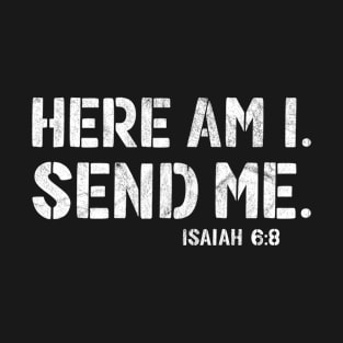 Here Am I. Send Me. Mission Team Missionary Trip T-Shirt