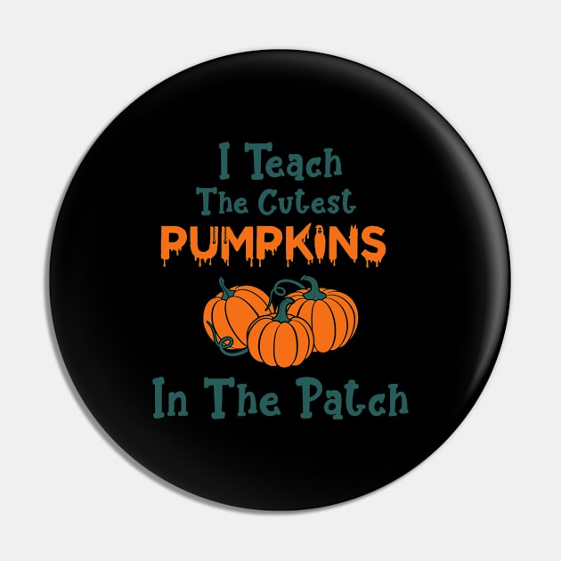 I Teach The Cutest Pumpkins In The Patch Pin by Hiyokay