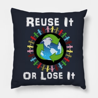 Earth Day Recycle Reuse It Or Lose It Pillow