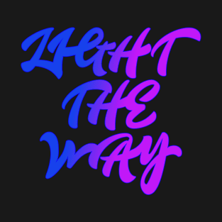 Light The Way Text Graffiti Art T-Shirt