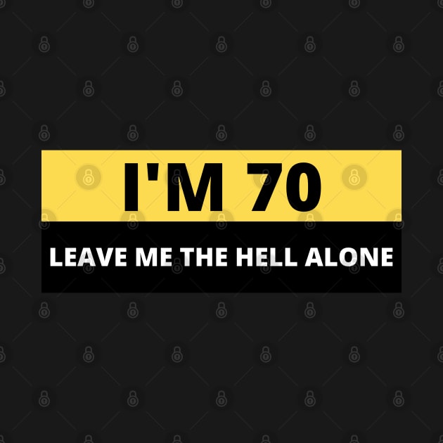 I'm 70 Leave me the Hell alone, Funny Bumper by yass-art