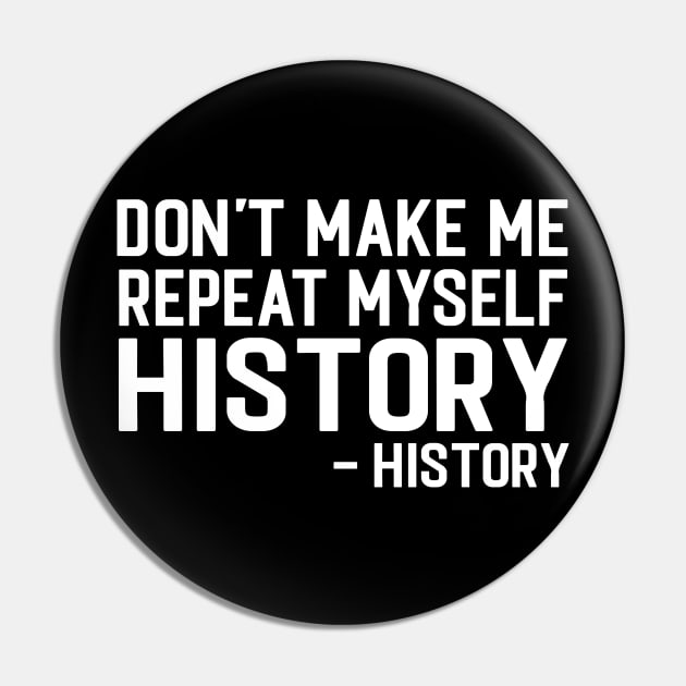 Don't Make Me Repeat Myself - Afro American History Teacher Pin by Pizzan