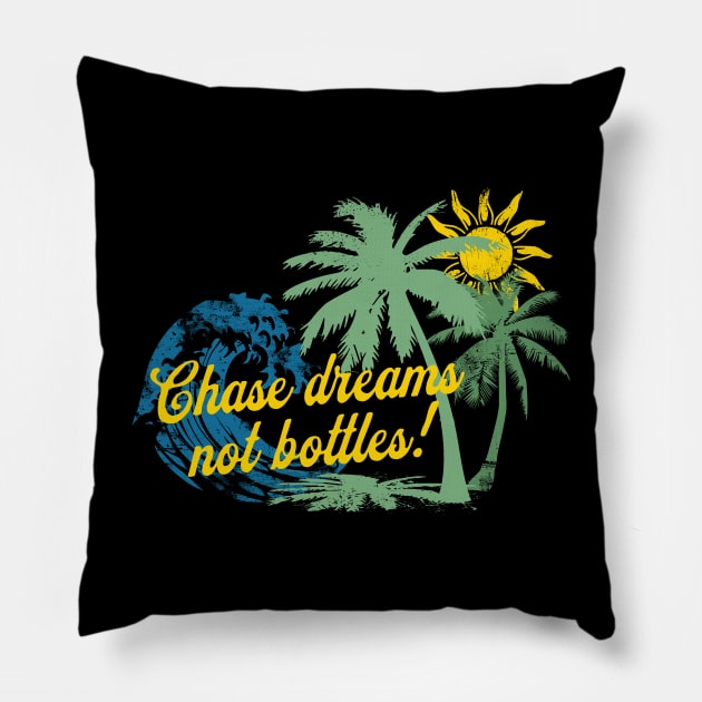 Chase Dreams Not Bottles Pillow by SOS@ddicted