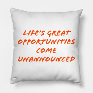 Life's great opportunities come unannounced Pillow