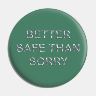 Better safe than sorry Pin