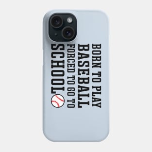 Born to Play Baseball Forced To Go to School Baseball Player Funny Phone Case