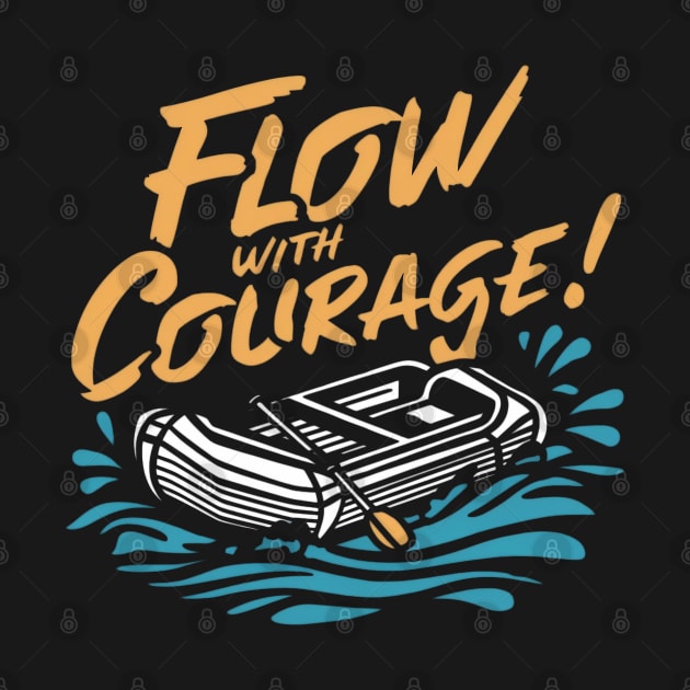 Flow with courage, Rafting by SimpleInk