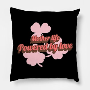 mother life powered by love Pillow