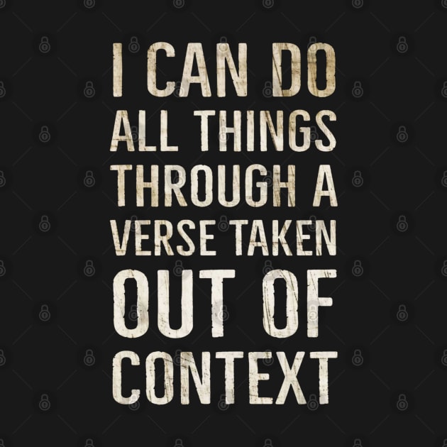 I Can Do All Things Through A Verse Taken Out Of Context by BrightShadow