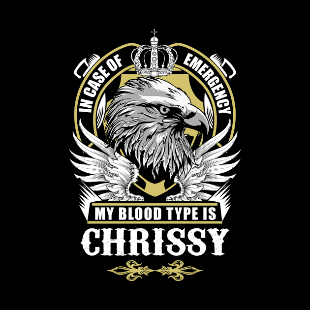 Chrissy Name T Shirt - In Case Of Emergency My Blood Type Is Chrissy Gift Item by AlyssiaAntonio7529