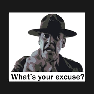 Full Metal Jacket- WHAT is your excuse T-Shirt