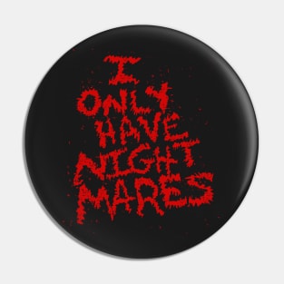 I Only Have Nightmares! (RED) Pin