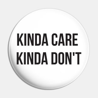 Kinda Care Kinda Don't Funny Hipster Pin