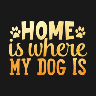 Home is where my dog is T-Shirt