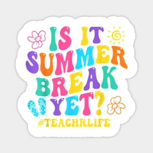 Is It Summer Break Yet Teacher Last Day Of School Groovy T-Shirt Magnet