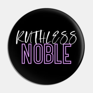 Ruthless Noble Pin