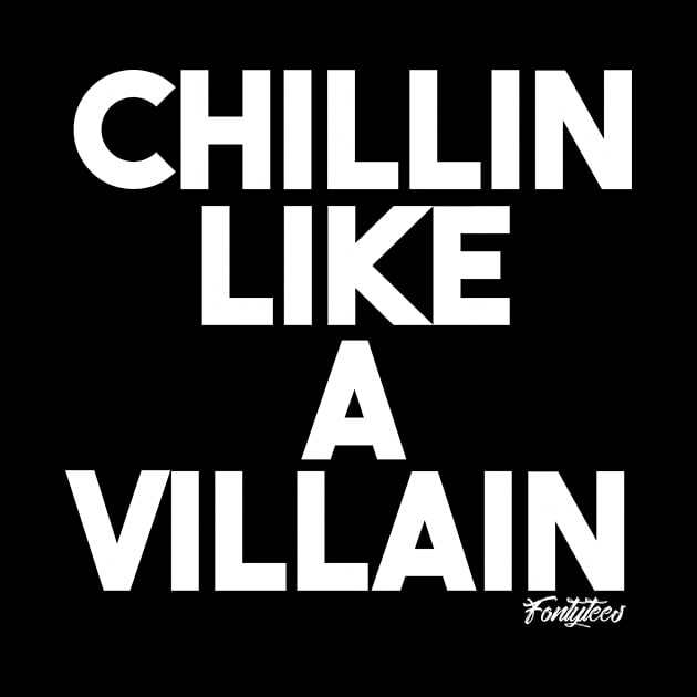 CHILLIN VILLAIN (w) by fontytees