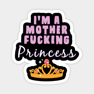 I'm A mother fucking princess Magnet