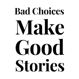 Bad Choices Make Good Stores T-Shirt