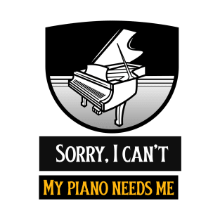 My Piano Needs Me! T-Shirt