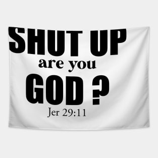 CHRISTIAN HUMOR: SHUT UP ARE YOU GOD? Tapestry